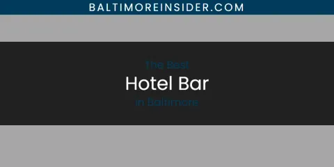 The Absolute Best Hotel Bar in Baltimore