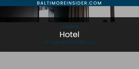Discover the Best Hotel in Downtown Baltimore