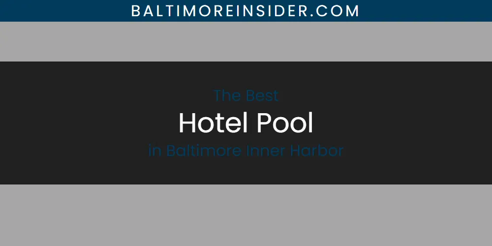 The Absolute Best Hotel Pool in Baltimore Inner Harbor featured
