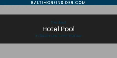 The Absolute Best Hotel Pool in Baltimore Inner Harbor