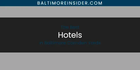 The Absolute Best Hotels in Baltimore Camden Yards