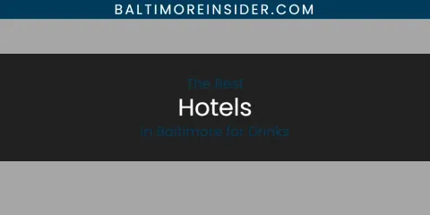 The Absolute Best Hotels in Baltimore for Drinks