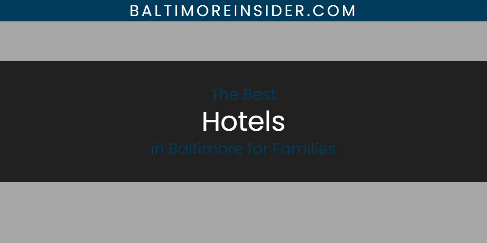 2026 Guide to Best Hotels in Baltimore for Families