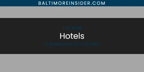 Guide to Best Hotels in Baltimore for Families