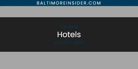 Guide to Best Hotels in Hunt Valley