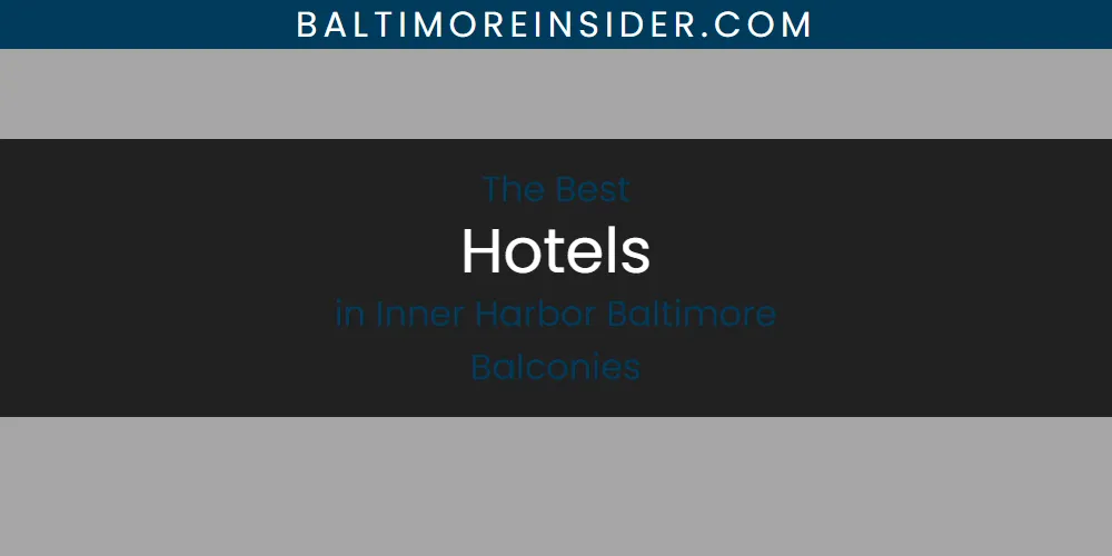 The Absolute Best Hotels in Inner Harbor Baltimore Balconies featured