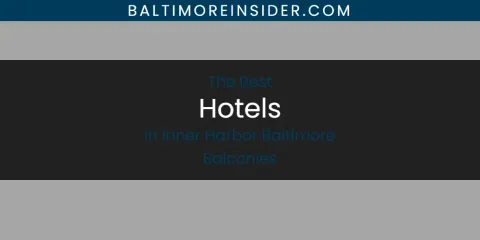 The Absolute Best Hotels in Inner Harbor Baltimore Balconies