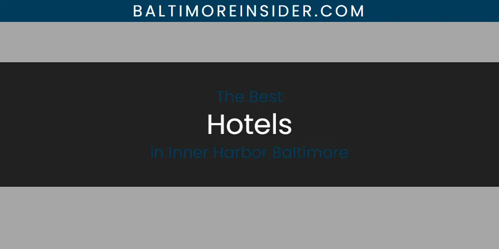 The Absolute Best Hotels in Inner Harbor Baltimore  [Updated 2025]