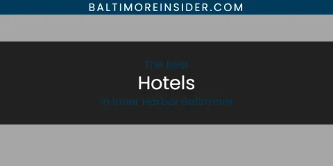 Best Hotels in Inner Harbor Baltimore: Complete Guide