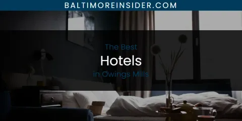 Discover the Best Hotels in Owings Mills