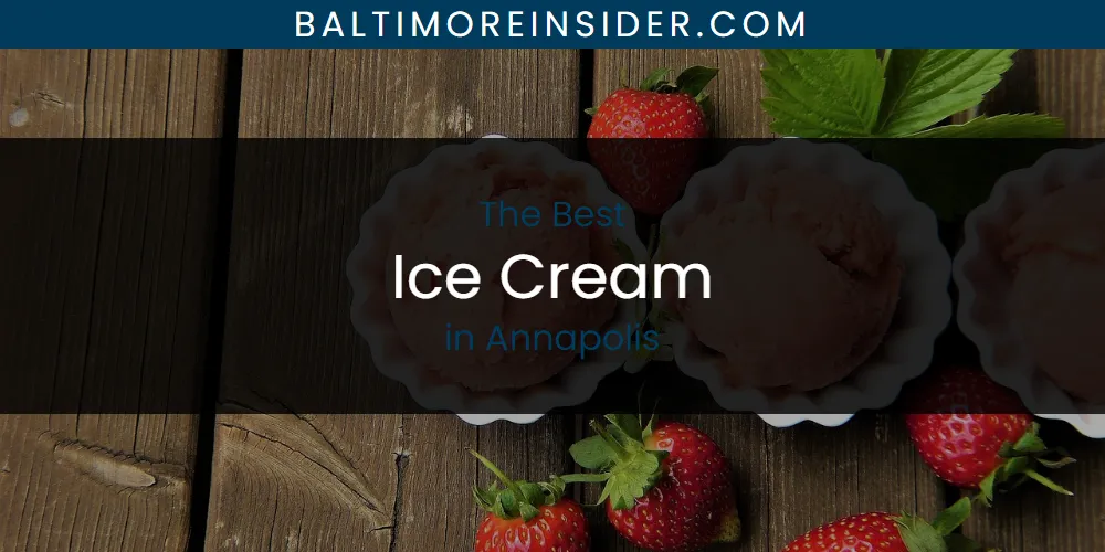 The Absolute Best Ice Cream in Annapolis  [Updated 2025]