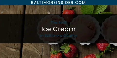 The Absolute Best Ice Cream in Baltimore County
