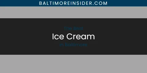 The Absolute Best Ice Cream in Baltimore