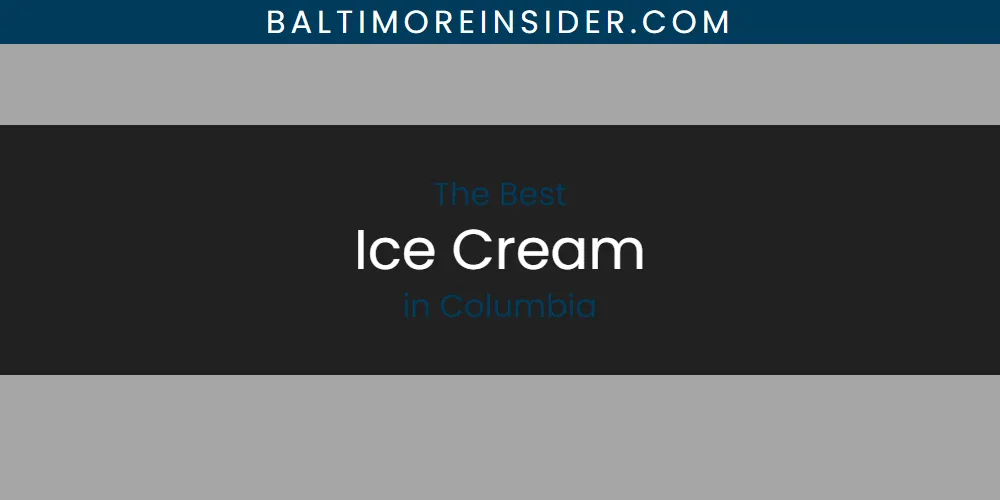 The Absolute Best Ice Cream in Columbia  [Updated 2025]