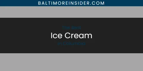 Guide to Best Ice Cream in Columbia