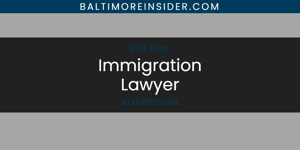 2026 Guide to Best Immigration Lawyer in Baltimore