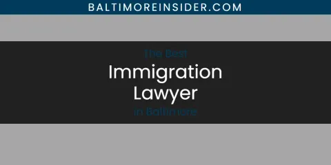 Guide to Best Immigration Lawyer in Baltimore