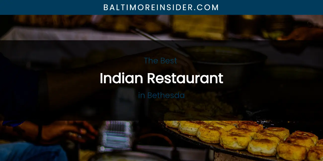 The Absolute Best Indian Restaurant in Bethesda featured