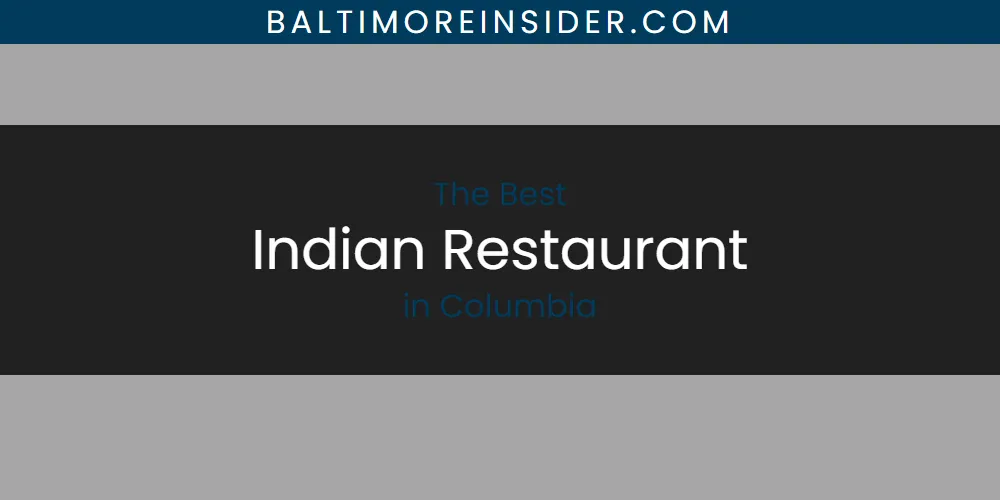 The Absolute Best Indian Restaurant in Columbia  [Updated 2025]