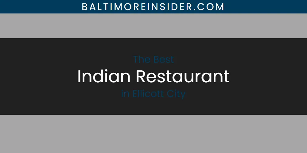 The Absolute Best Indian Restaurant in Ellicott City featured