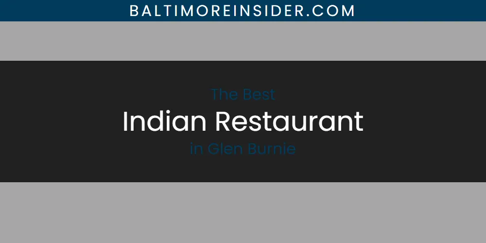 The Absolute Best Indian Restaurant in Glen Burnie featured
