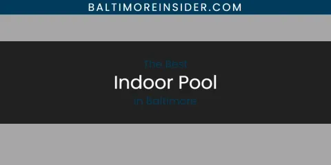 The Absolute Best Indoor Pool in Baltimore
