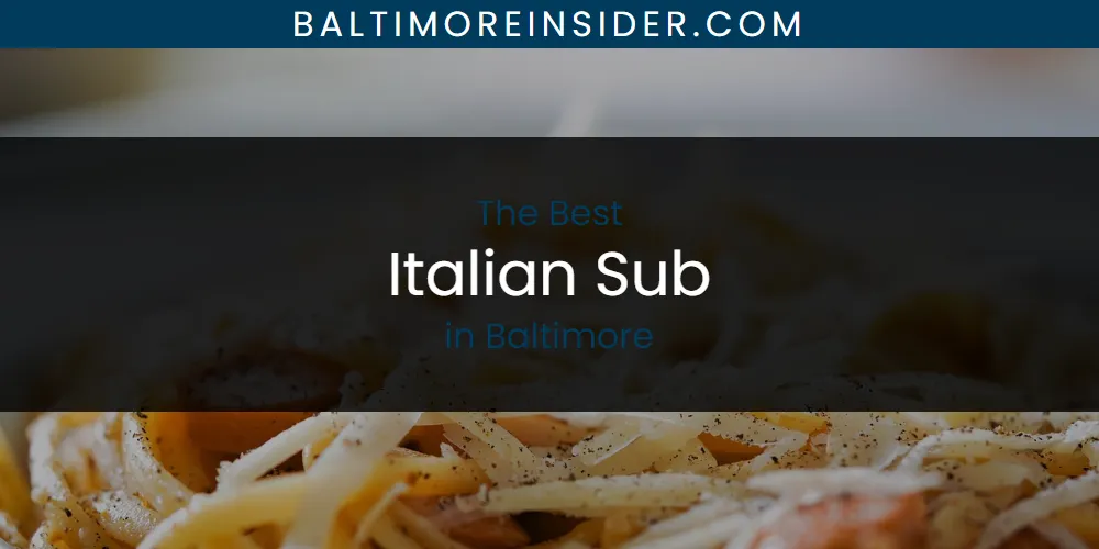 The Absolute Best Italian Sub in Baltimore  [Updated 2025]