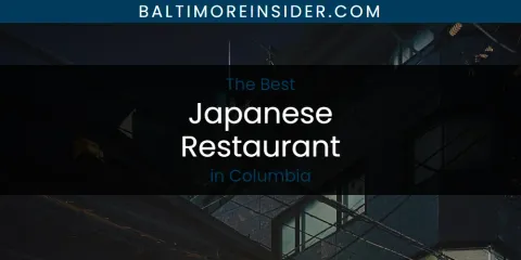 The Absolute Best Japanese Restaurant in Columbia