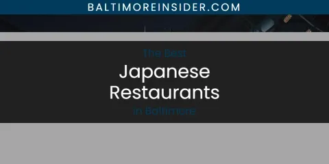 The Absolute Best Japanese Restaurants in Baltimore