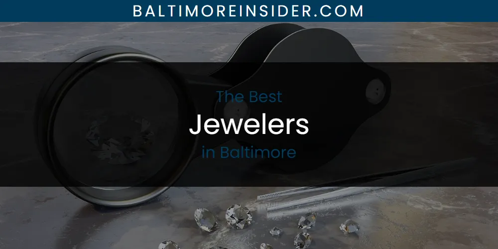 The Absolute Best Jewelers in Baltimore  [Updated 2025]
