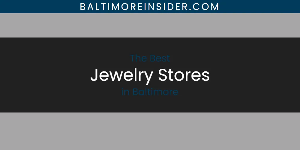 The Absolute Best Jewelry Stores in Baltimore  [Updated 2025]