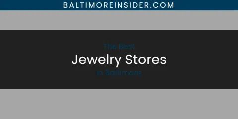 The Top-Rated Jewelry Stores in Baltimore