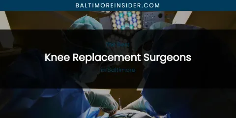 The Absolute Best Knee Replacement Surgeons in Baltimore