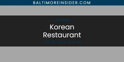 The Absolute Best Korean Restaurant in Baltimore County