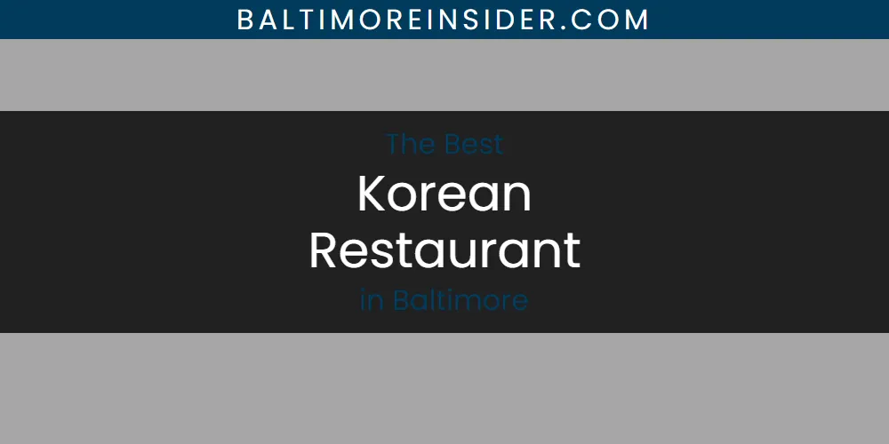 The Absolute Best Korean Restaurant in Baltimore  [Updated 2025]