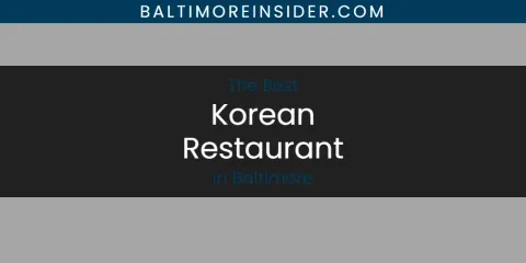 Best Korean Restaurant in Baltimore: Our Expert Picks