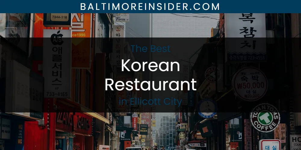 The Absolute Best Korean Restaurant in Ellicott City  [Updated 2025]