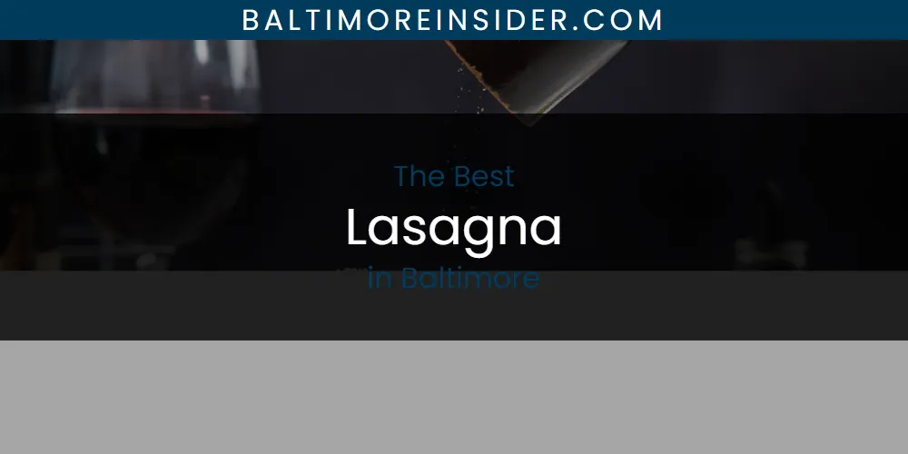 The 2026 Best Lasagna in Baltimore List