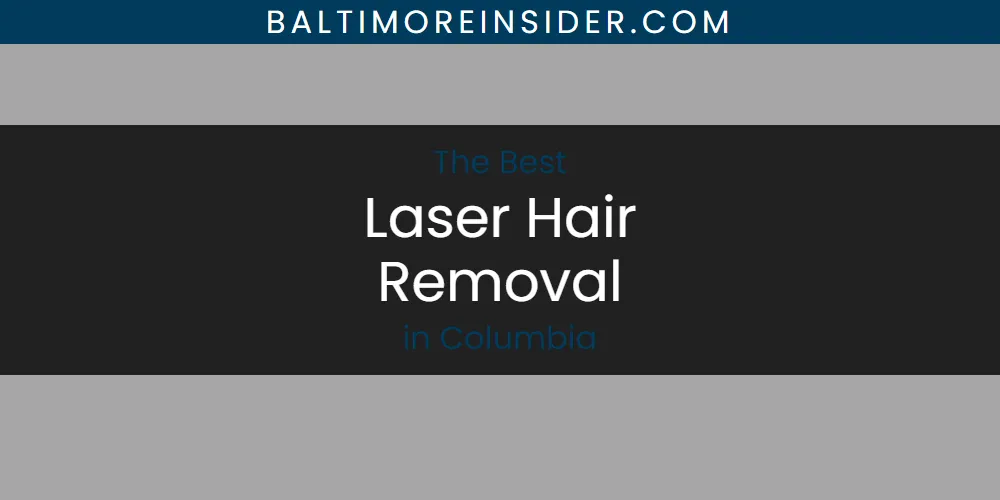 The Top-Rated Laser Hair Removal in Columbia for 2026