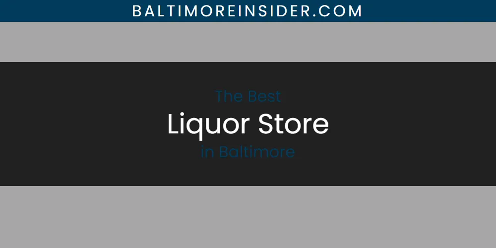The Absolute Best Liquor Store in Baltimore  [Updated 2025]