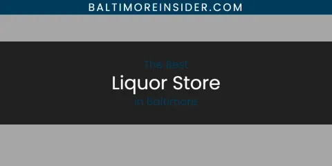 Ranked: Best Liquor Store in Baltimore
