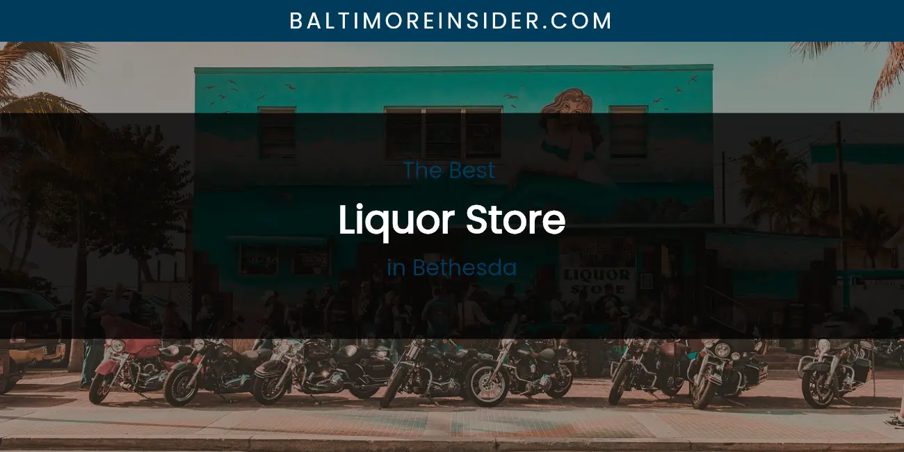 The Absolute Best Liquor Store in Bethesda featured