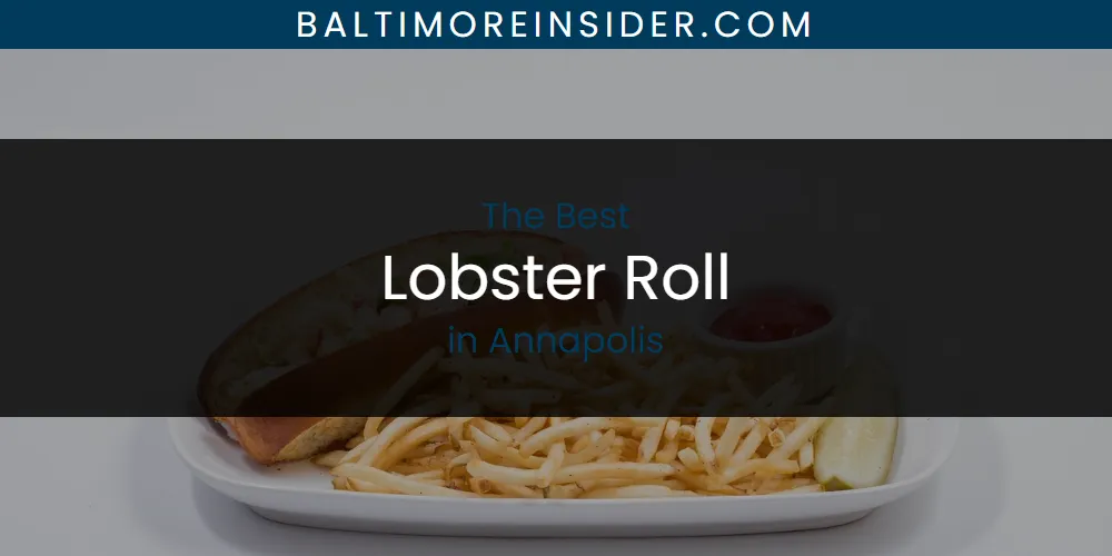 The Absolute Best Lobster Roll in Annapolis  [Updated 2025]