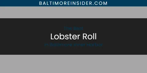 The Absolute Best Lobster Roll in Baltimore Inner Harbor