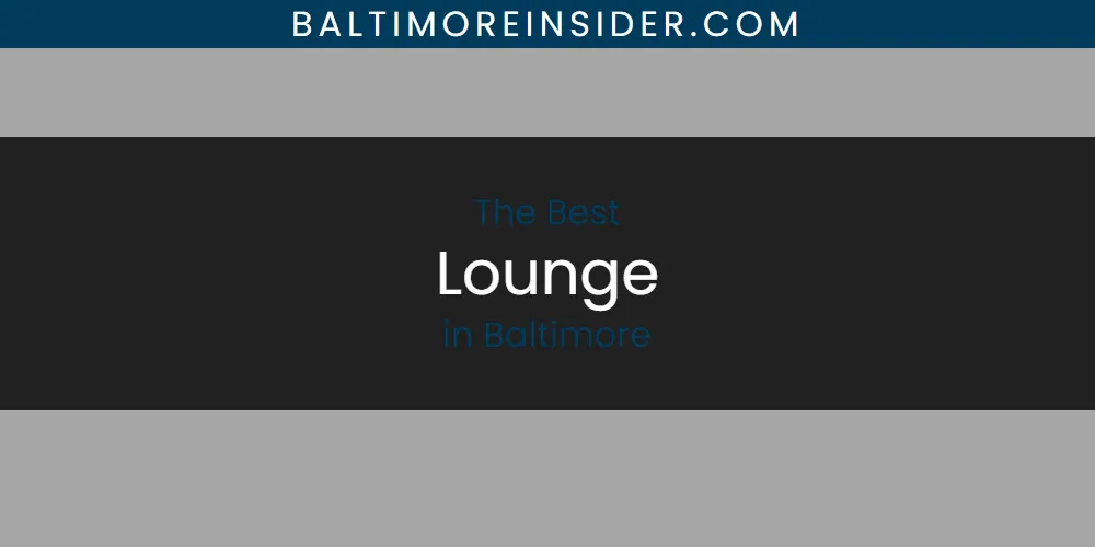 The Top-Rated Lounge in Baltimore for 2026