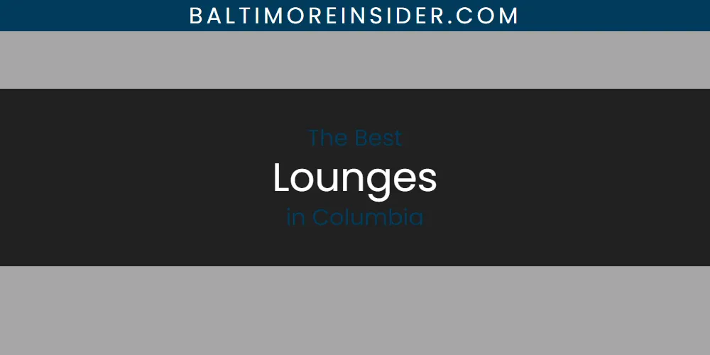 The Absolute Best Lounges in Columbia featured