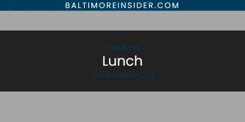 The Absolute Best Lunch in Baltimore City