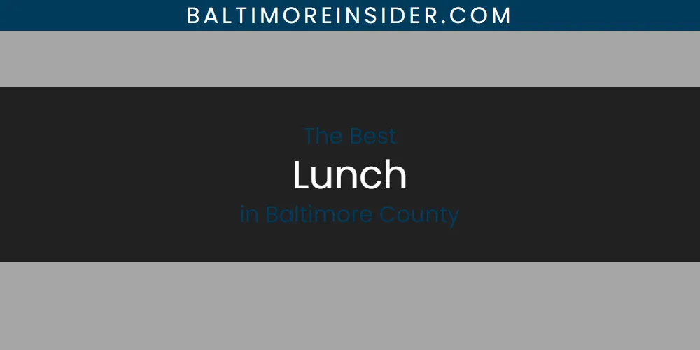 The Absolute Best Lunch in Baltimore County  [Updated 2025]