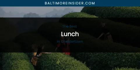 The Absolute Best Lunch in Chestertown