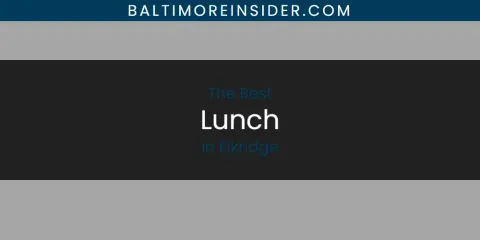 The Absolute Best Lunch in Elkridge